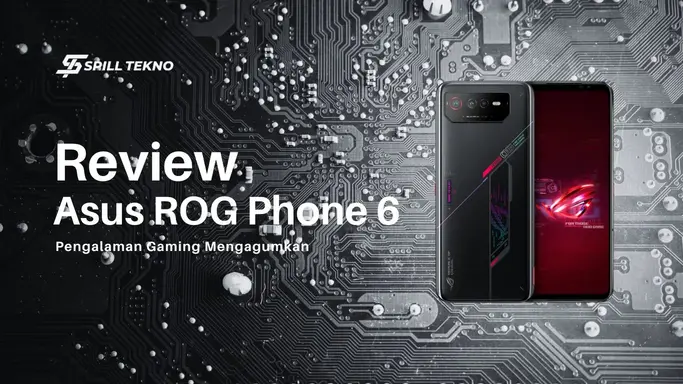 Review ASUS ROG Phone 6 Pengalaman Mengagumkan