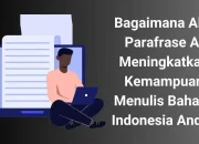 Bagaimana Alat Parafrase AI Meningkatkan Kemampuan Menulis Bahasa Indonesia Anda?