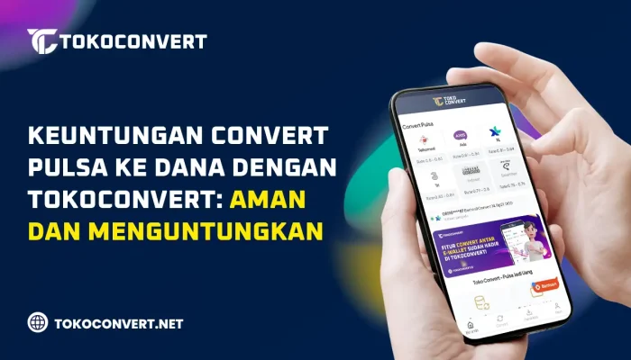 Keuntungan Convert Pulsa ke DANA dengan TokoConvert, Aman dan Menguntungkan