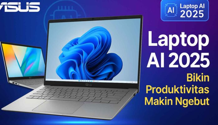 Laptop AI 2025 dari ASUS Ini Bikin Produktivitas Makin Ngebut!