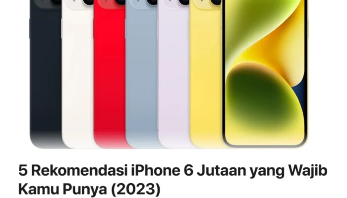 iPhone Impian di Budget 6 Juta? Ini Pilihan Terbaik Buat Kamu!