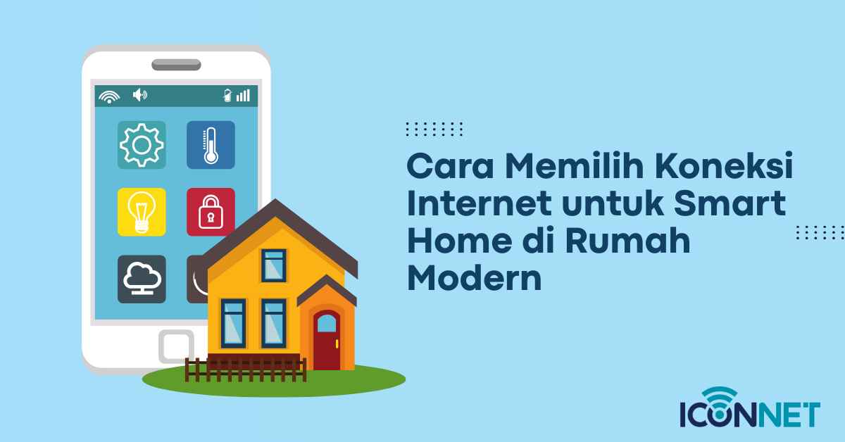 Cara Memilih Koneksi Internet untuk Smart Home di Rumah Modern