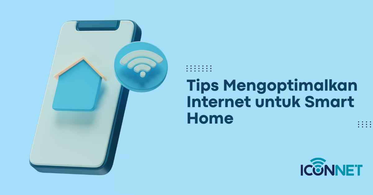 Tips Mengoptimalkan Internet untuk Smart Home